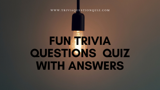 fun general knowledge quiz questions Fun Trivia Questions Quiz With Answers