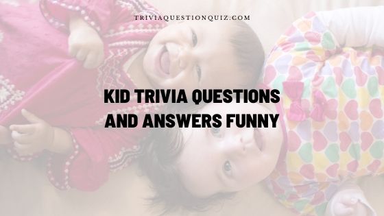 kid trivia questions and answers funny