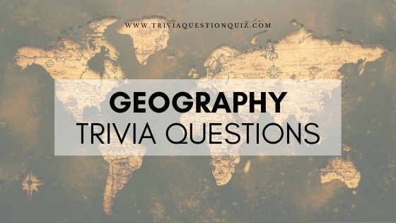 30 Geography Trivia Questions and Answers Multiple Choice MCQ