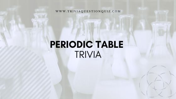 30 Periodic Table Trivia Easy Chemistry Questions and Answers