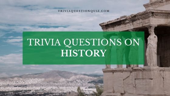 50 Evergreen MCQ Trivia Questions on History Multiple Choice