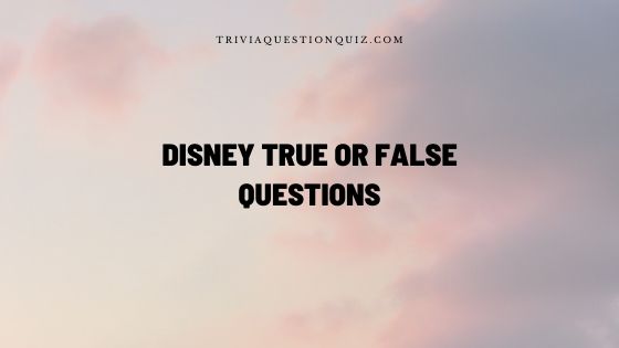 disney true or false questions