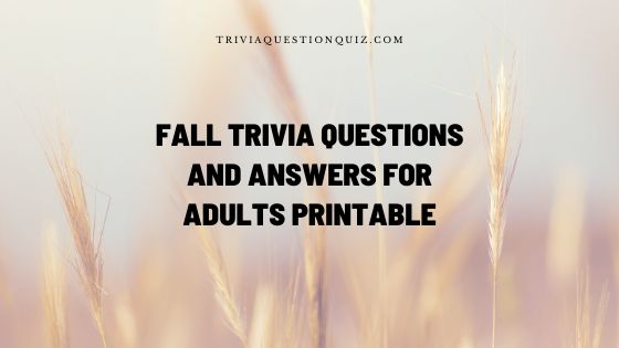 100 Fall Trivia Questions Answers for Adults Printable