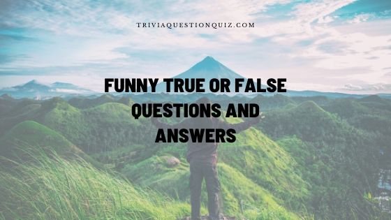 Best funny true or false questions