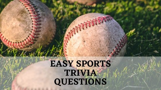 111 Easy Sports Trivia Questions Everyone Must Know