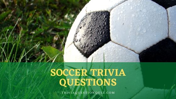 100 Soccer Trivia Questions And Answers Multiple Choice Trivia Quiz