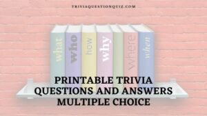 100 Printable Trivia Questions and Answers Multiple Choice ...