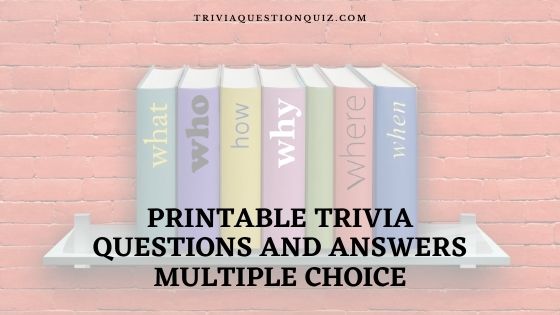 100 Printable Trivia Questions And Answers Multiple Choice Trivia Qq