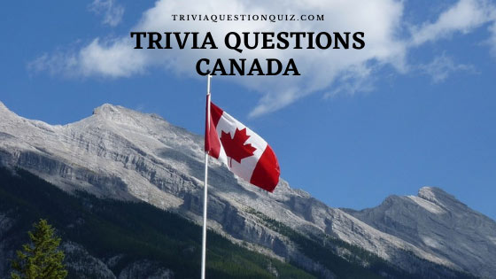 130 Trivia Questions Canada Fun and Interesting Facts
